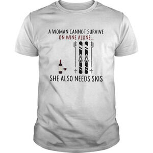A Cannot Survive On Wine Alone She Also Needs Shirt